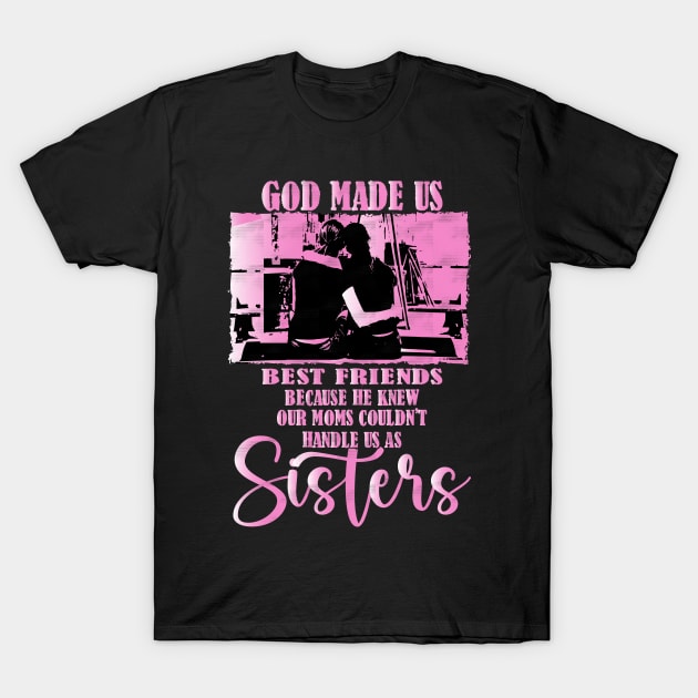 He Knew Our Moms Couldn't Handle us as Sisters, The special bond of best Friends T-Shirt by Best1ne